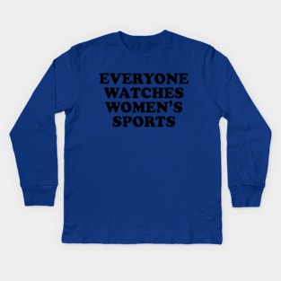 Funny Everyone Watches Women's Sports Kids Long Sleeve T-Shirt